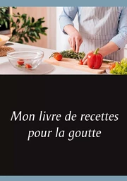 Mon livre de recettes pour la goutte