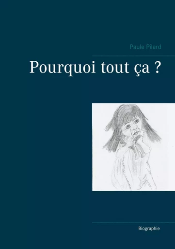 Pourquoi tout ça ? - Paule Pilard - BOOKS ON DEMAND