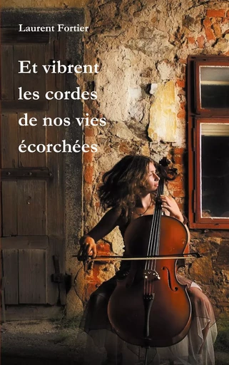 Et vibrent les cordes de nos vies écorchées - Laurent Fortier - BOOKS ON DEMAND