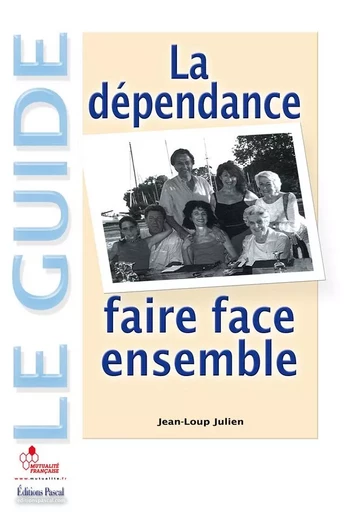 LA DEPENDANCE, FAIRE FACE ENSEMBLE - JULIEN JEAN-LOUP - PASCAL