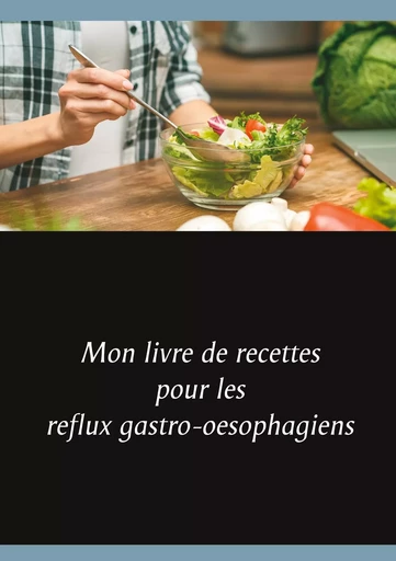 Mon livre de recettes pour les reflux gastro-oesophagiens - Cédric Menard - BOOKS ON DEMAND