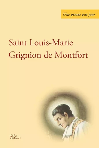 Une pensée par jour de saint Louis Marie Grignion de Montfort -  Grignion de Montfort Saint Louis-Marie - CLOVIS