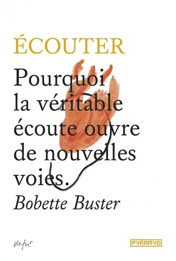 Écouter - Pourquoi la véritable écoute ouvre de nouvelles vo - Bobette BUSTER - PYRAMYD