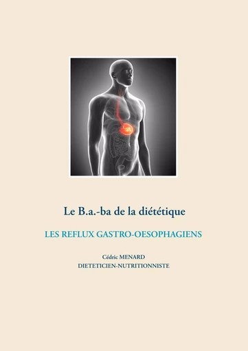 Le B.a.-ba diététique des reflux gastro-oesophagiens - Cédric Menard - BOOKS ON DEMAND