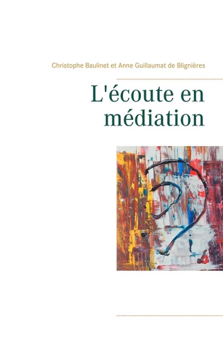 L'écoute en médiation - Christophe Baulinet, Anne Guillaumat de Blignières - BOOKS ON DEMAND