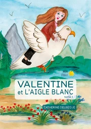 Valentine et l'aigle blanc Tome 1