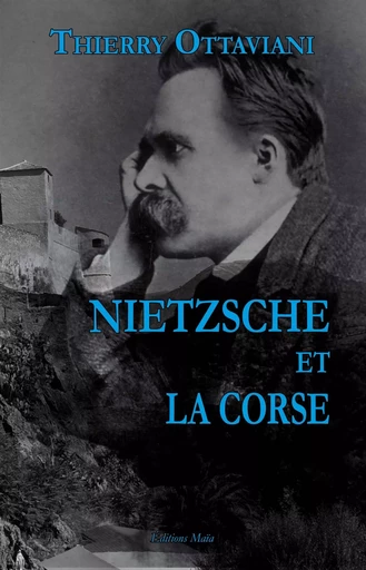 NIETZSCHE ET LA CORSE - Thierry Ottaviani - MAIA