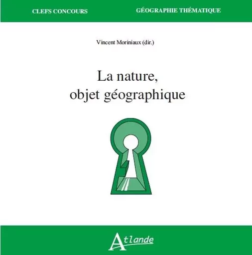 La nature, objet géographique -  Moriniaux Vincent - ATLANDE