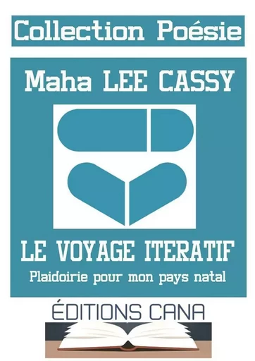 Le voyage itératif : Plaidoirie pour mon pays natal - Maha Lee CASSY - CANA MEVOISINS