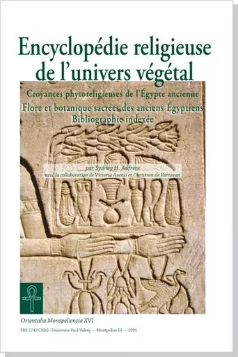 Encyclopédie religieuse de l'univers végétal. Tome 4 - Croyances phytoreligieuses de l'Égypte ancien - S. H.  Aufrère, - UNIV P VALERY