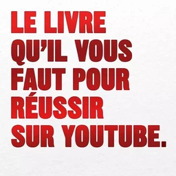 Le livre qu'il vous faut pour réussir sur Youtube