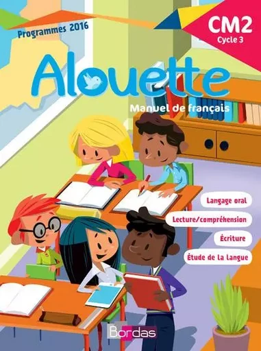 Alouette Français CM2 2018 Manuel de l'élève - Emmanuelle Bourdon-Ros, Christine Camus-Loir, Aurélie Chichery, Marc Da Silva, Elodie Foussard, Olivia Mainville - Bordas