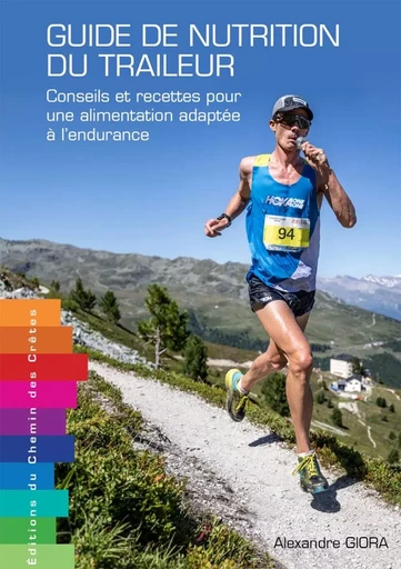 Guide de nutrition du traileur - conseils et recettes pour une alimentation adaptée à l'endurance -  - CHEMIN CRETES