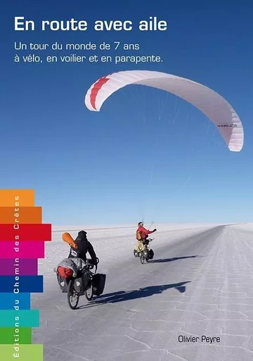 En route avec aile - un tour du monde sans moteur de 7 ans à vélo, voilier-stop et parapente -  - CHEMIN CRETES