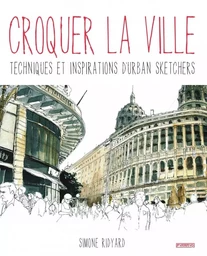 Croquer la ville. Techniques et inspirations d'urban sketche