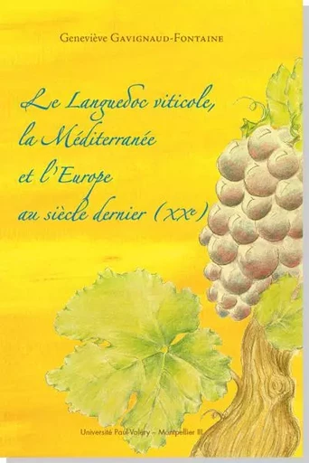 Le Languedoc viticole, la Méditerranée et l'Europe au siècle dernier (XXe) - 2e édition - Geneviève Gavignaud- - UNIV P VALERY