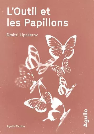 L'outil et les papillons - Dmitri Mihajlovitch Lipskerov - Agullo Editions