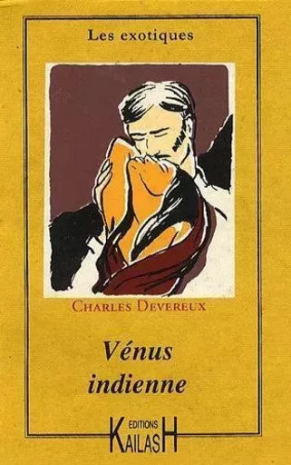 La Vénus indienne ou Aventures d'amour dans l'Hindoustan - Charles Devereux - KAILASH