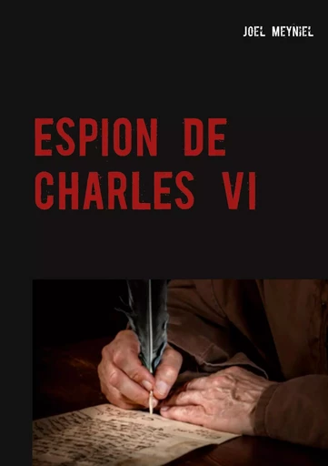 ESPION DE CHARLES VI - Joël Meyniel - BOOKS ON DEMAND