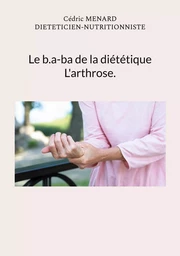 Le b.a-ba de la diététique pour l'arthrose.