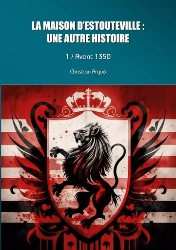 La maison d'Estouteville : une autre histoire - Christian Arqué - BOOKS ON DEMAND