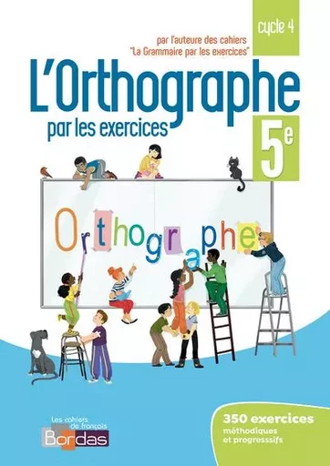 L'orthographe par les exercices 5e 2018 - Cahier de l'élève - Joëlle Paul - Bordas