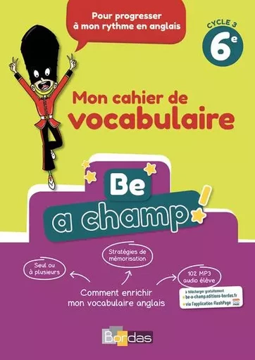 Be a champ ! Vocabulaire Anglais 6e 2018 Cahier élève - Aurore Dillie, Raquel Rigal, Catherine Winter - Bordas