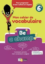 Be a champ ! Vocabulaire Anglais 6e 2018 Cahier élève