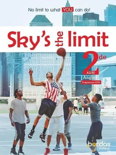 Sky's the limit ! Anglais 2de 2019 Manuel élève - Séraphine Lansonneur, Anne Wilkinson, Myriam Amrous, Sarah Bisson, Damienne FitzPatrick, Hélène Koch - Bordas