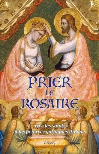 Prier le rosaire avec les saints et les peintres gothiques italiens -  Abbé Philippe Toulza - CLOVIS