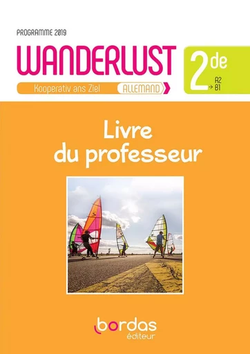 Wanderlust Allemand 2de - Livre du professeur - 2019 - Laetitia Bally, Sibylle Camhaji, Charlotte Courtois, Dorian Kröger, Volker Klostius, Rémy Danquin, Fabienne Le Duc - Bordas