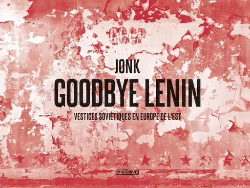 Goodbye Lenin - Vestiges soviétiques en Europe de l'Est -  JONK - PYRAMYD