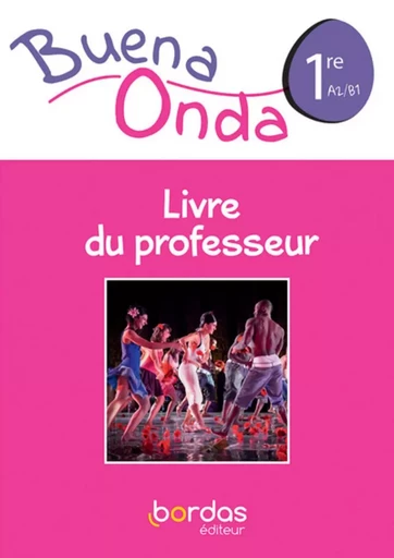 Buena Onda 1re 2019 - Livre du Professeur - Anne Chauvigne Diaz, Isabelle Delafond-Rodriguez, Marie-Blanche Vergnes-Castro, Manuel Ruiz - Bordas