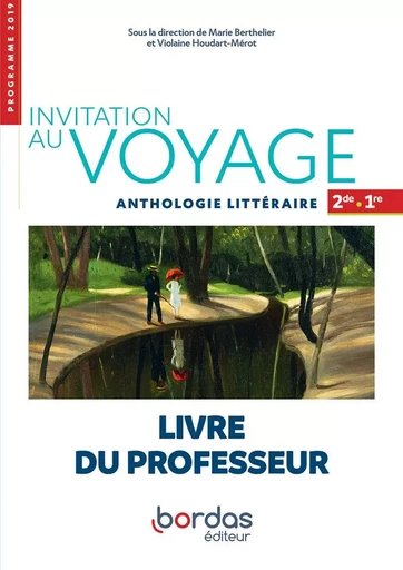 Invitation au voyage - Anthologie littéraire Français 2de-1re 2019 - Livre du professeur -  - Bordas