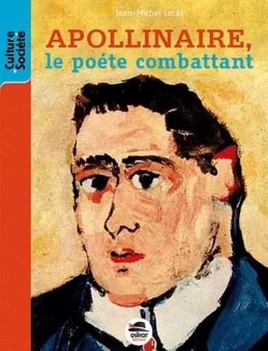 APOLLINAIRE, LE POETE COMBATTANT - Jean-Michel Lecat - OSKAR