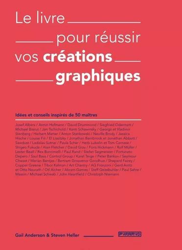 Le livre pour réussir vos créations graphiques - Gail ANDERSON, Steven Heller - PYRAMYD