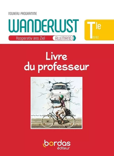 Wanderlust Allemand Term 2020 - Livre du professeur - Laetitia Bally, Sibylle Camhaji, Charlotte Courtois, Rémy Danquin, Barbel Devos, Volker Klostius - Bordas