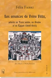 Les errances de Frère Félix, pèlerin en Terre sainte, en Arabie et en Égypte (1480-1483)