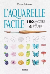 L'aquarelle facile : 150 motifs en 4 étapes