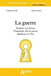 La guerre - Eschyle, les perses, Clausewitz, De la guerre, Barbusse, Le Feu