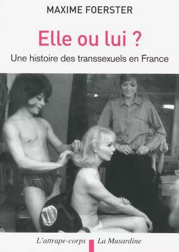 Elle ou lui? Histoire des transsexuels en France - Maxime Foerster - Groupe CB