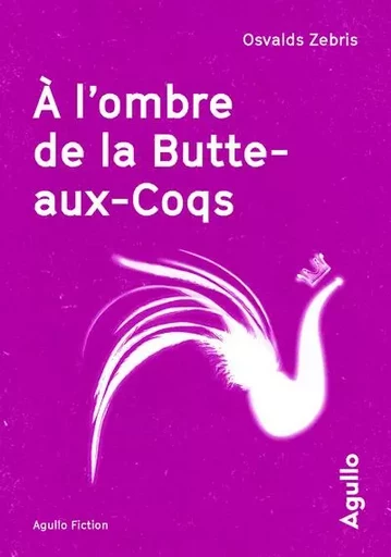 A l'ombre de la Butte-aux-Coqs - Oswalds Zebris - Agullo Editions