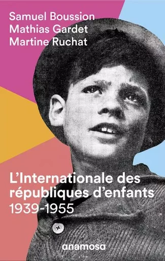 L'Internationale des républiques d'enfants 1939-1955 - Samuel Boussion, Mathias Gardet, Martine Ruchat - Appaloosa LHS Editions