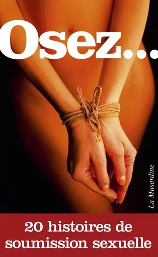 Osez 20 histoires de soumission sexuelle -  Collectif - Groupe CB