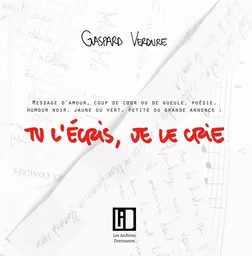 Tu l'écris, je le crie - [messages réunis par] Gaspard Verdure