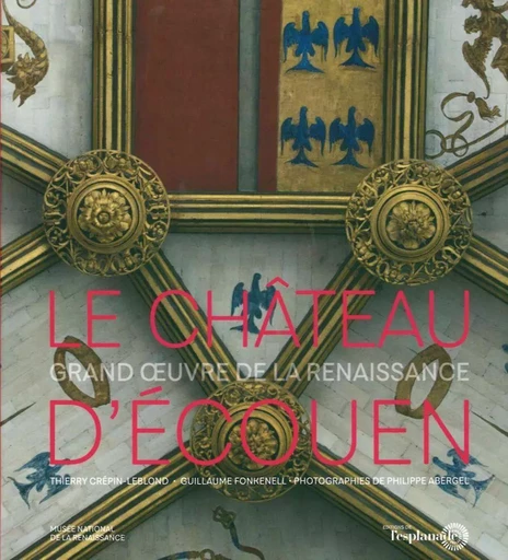 Le Chateau d'Écouen - Thierry Crépin-Leblond, Guillaume Fonkenell - L'Esplanade