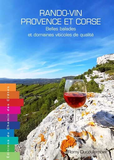 RANDO-VIN PROVENCE ET CORSE BELLES BALADES & DOMAINES VITICOLES -  ROMY DUCOULOMBIER - CHEMIN CRETES