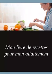 Mon livre de recettes pour mon allaitement