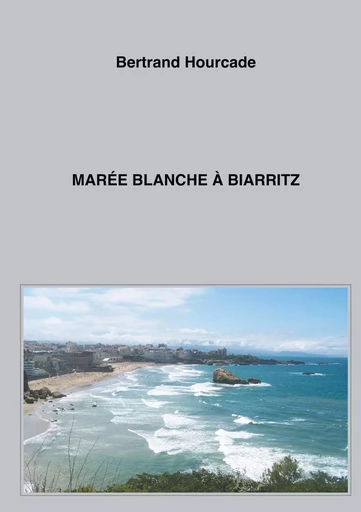 Marée blanche à Biarritz - Bertrand Hourcade - BOOKS ON DEMAND