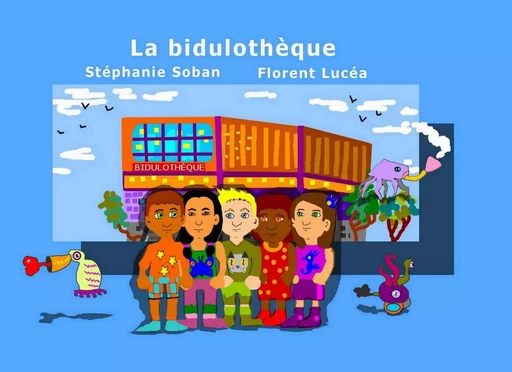 La bidulothèque - Florent Lucéa, Stéphanie Soban - BOOKS ON DEMAND